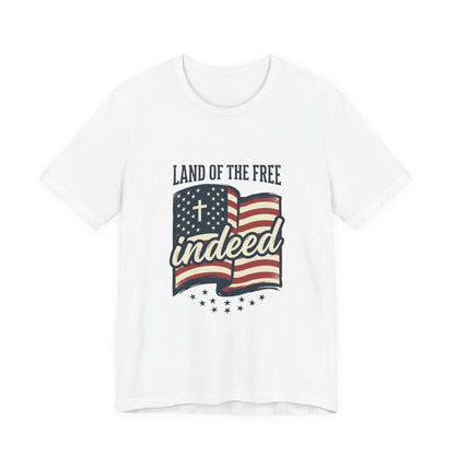 Land of the Free Indeed T‑Shirt | Faith & Freedom 4th of July