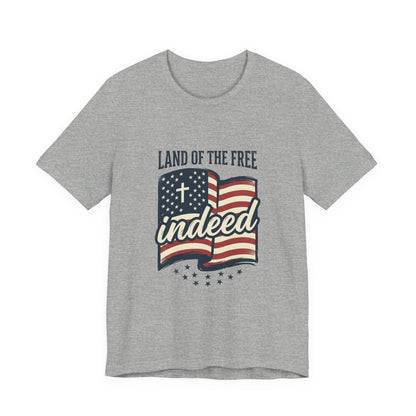 Land of the Free Indeed T‑Shirt | Faith & Freedom 4th of July
