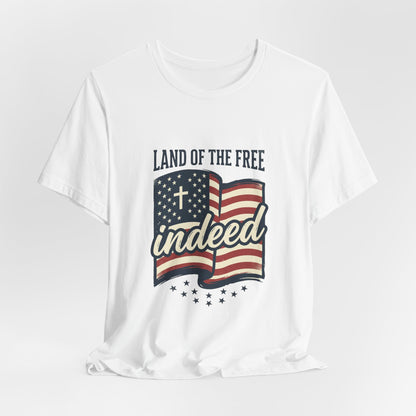 Land of the Free Indeed T‑Shirt | Faith & Freedom 4th of July